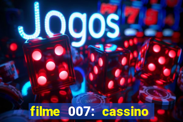 filme 007: cassino royale completo dublado youtube